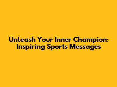 Unleash Your Inner Champion: Inspiring Sports Messages