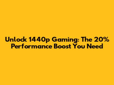 Unlock 1440p Gaming: The 20% Performance Boost You Need