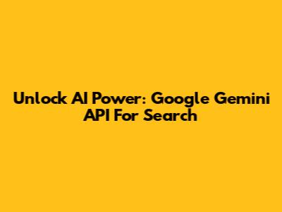 Unlock AI Power: Google Gemini API For Search