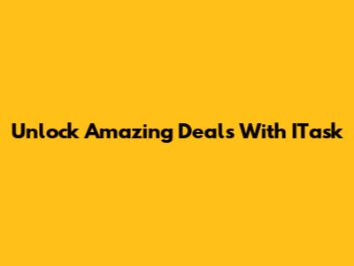 Unlock Amazing Deals With ITask