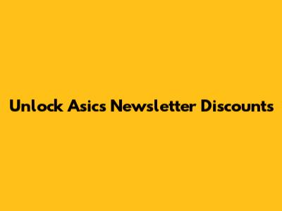Unlock Asics Newsletter Discounts