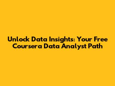Unlock Data Insights: Your Free Coursera Data Analyst Path
