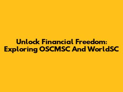 Unlock Financial Freedom: Exploring OSCMSC And WorldSC