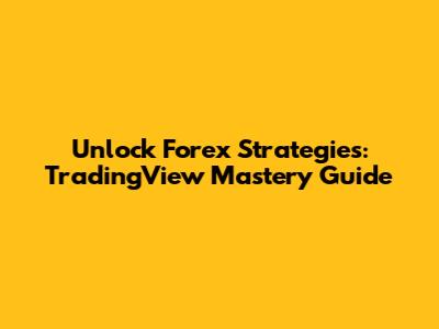 Unlock Forex Strategies: TradingView Mastery Guide