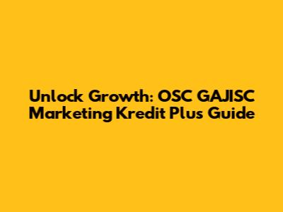 Unlock Growth: OSC GAJISC Marketing Kredit Plus Guide