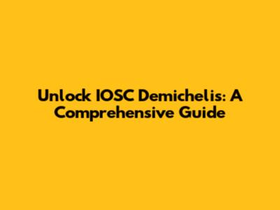 Unlock IOSC Demichelis: A Comprehensive Guide