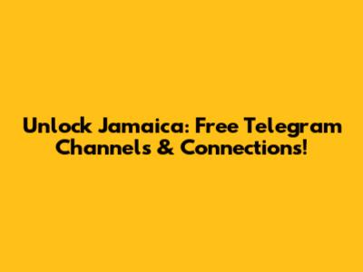 Unlock Jamaica: Free Telegram Channels & Connections!