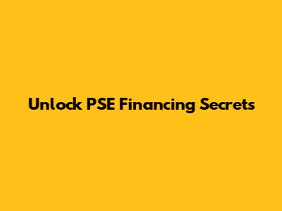Unlock PSE Financing Secrets