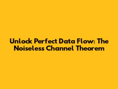 Unlock Perfect Data Flow: The Noiseless Channel Theorem