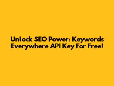 Unlock SEO Power: Keywords Everywhere API Key For Free!