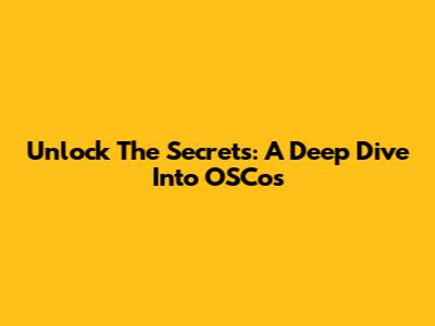 Unlock The Secrets: A Deep Dive Into OSCos