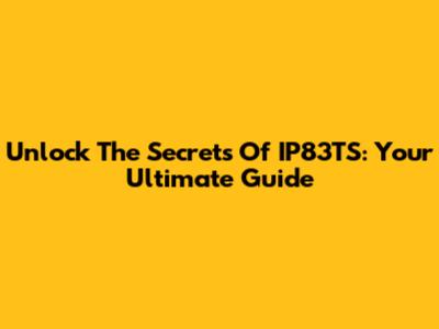 Unlock The Secrets Of IP83TS: Your Ultimate Guide