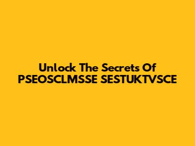 Unlock The Secrets Of PSEOSCLMSSE SESTUKTVSCE