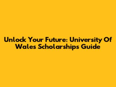 Unlock Your Future: University Of Wales Scholarships Guide
