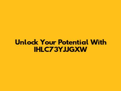 Unlock Your Potential With IHLC73YJJGXW