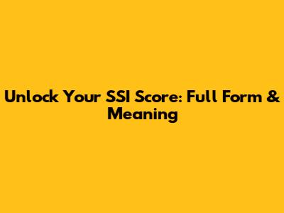 Unlock Your SSI Score: Full Form & Meaning
