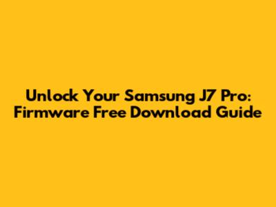 Unlock Your Samsung J7 Pro: Firmware Free Download Guide