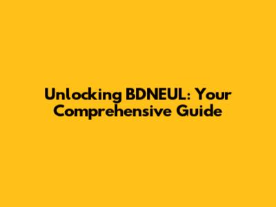 Unlocking BDNEUL: Your Comprehensive Guide