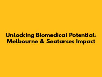 Unlocking Biomedical Potential: Melbourne & Seatarse's Impact