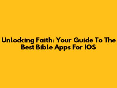 Unlocking Faith: Your Guide To The Best Bible Apps For IOS