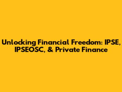 Unlocking Financial Freedom: IPSE, IPSEOSC, & Private Finance