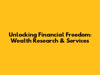 Unlocking Financial Freedom: Wealth Research & Services