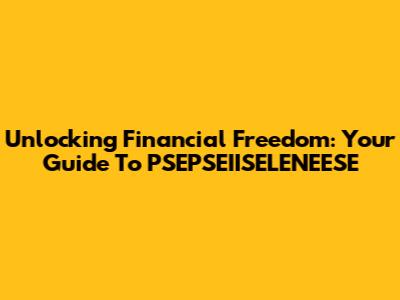 Unlocking Financial Freedom: Your Guide To PSEPSEIISELENEESE