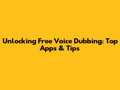 Unlocking Free Voice Dubbing: Top Apps & Tips
