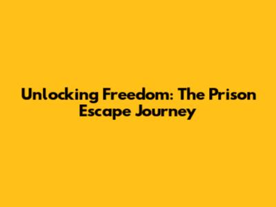 Unlocking Freedom: The Prison Escape Journey