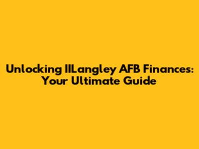 Unlocking IILangley AFB Finances: Your Ultimate Guide