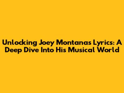 Unlocking Joey Montana's Lyrics: A Deep Dive Into His Musical World