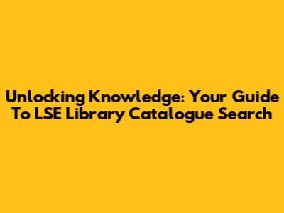 Unlocking Knowledge: Your Guide To LSE Library Catalogue Search