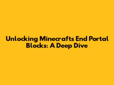 Unlocking Minecraft's End Portal Blocks: A Deep Dive