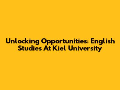 Unlocking Opportunities: English Studies At Kiel University