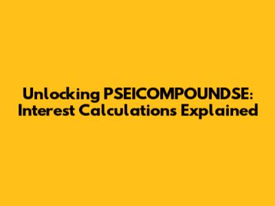 Unlocking PSEICOMPOUNDSE: Interest Calculations Explained
