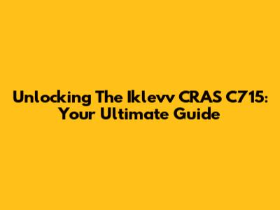 Unlocking The Iklevv CRAS C715: Your Ultimate Guide