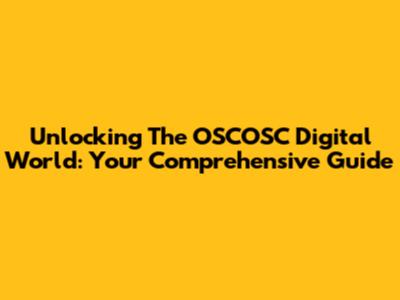 Unlocking The OSCOSC Digital World: Your Comprehensive Guide