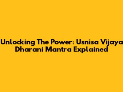 Unlocking The Power: Usnisa Vijaya Dharani Mantra Explained
