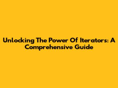 Unlocking The Power Of Iterators: A Comprehensive Guide