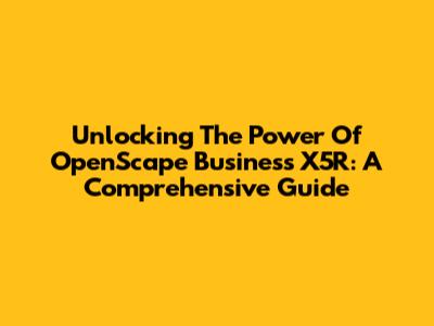 Unlocking The Power Of OpenScape Business X5R: A Comprehensive Guide