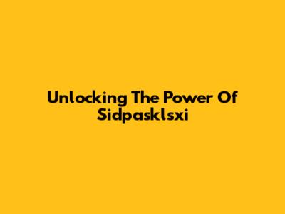 Unlocking The Power Of Sidpasklsxi