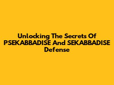 Unlocking The Secrets Of PSEKABBADISE And SEKABBADISE Defense