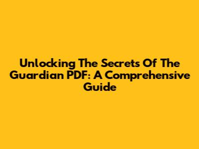 Unlocking The Secrets Of The Guardian PDF: A Comprehensive Guide
