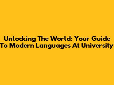 Unlocking The World: Your Guide To Modern Languages At University