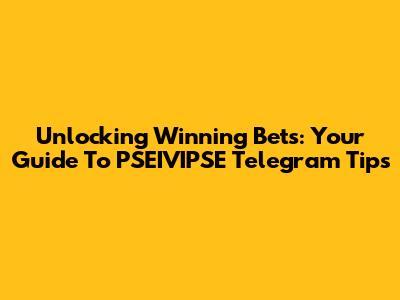 Unlocking Winning Bets: Your Guide To PSEIVIPSE Telegram Tips