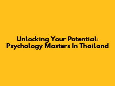 Unlocking Your Potential: Psychology Masters In Thailand