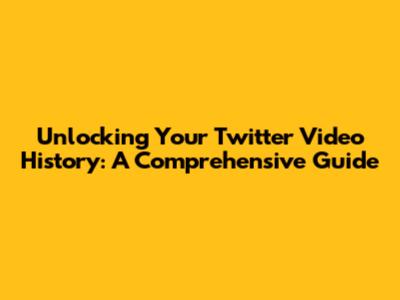 Unlocking Your Twitter Video History: A Comprehensive Guide