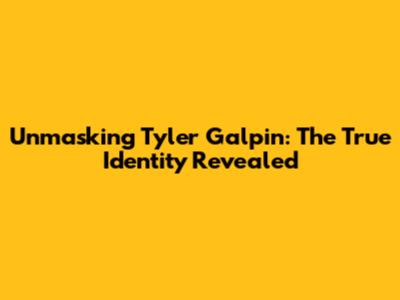 Unmasking Tyler Galpin: The True Identity Revealed