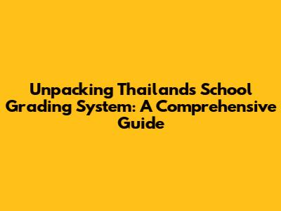 Unpacking Thailand's School Grading System: A Comprehensive Guide