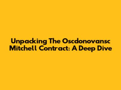 Unpacking The Oscdonovansc Mitchell Contract: A Deep Dive